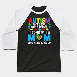 Autism Doesn't Come With A Manual It Comes With A Mom Baseball T-Shirt